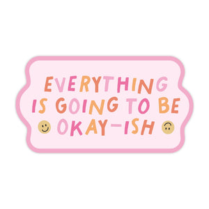 Sticker - Everything Is Going To Be Okay-ish