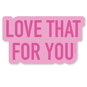 Sticker - Love That For You