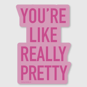 Sticker - You're Like Really Pretty