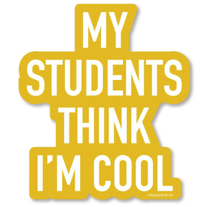 Sticker - My Students Think I'm Cool