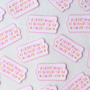 Sticker - Everything Is Going To Be Okay-ish