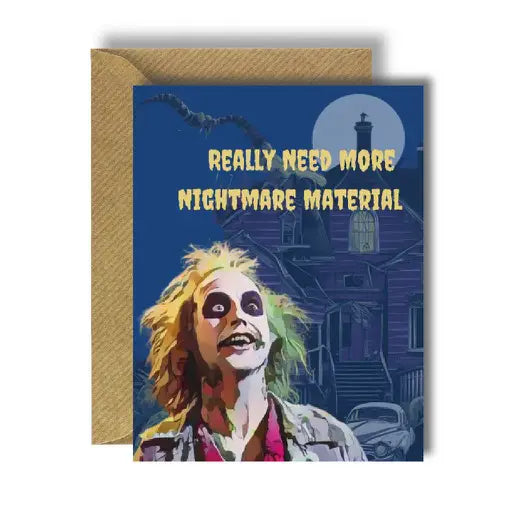 Bee Unique Greeting Card - Beetlejuice Need More Nightmare Material