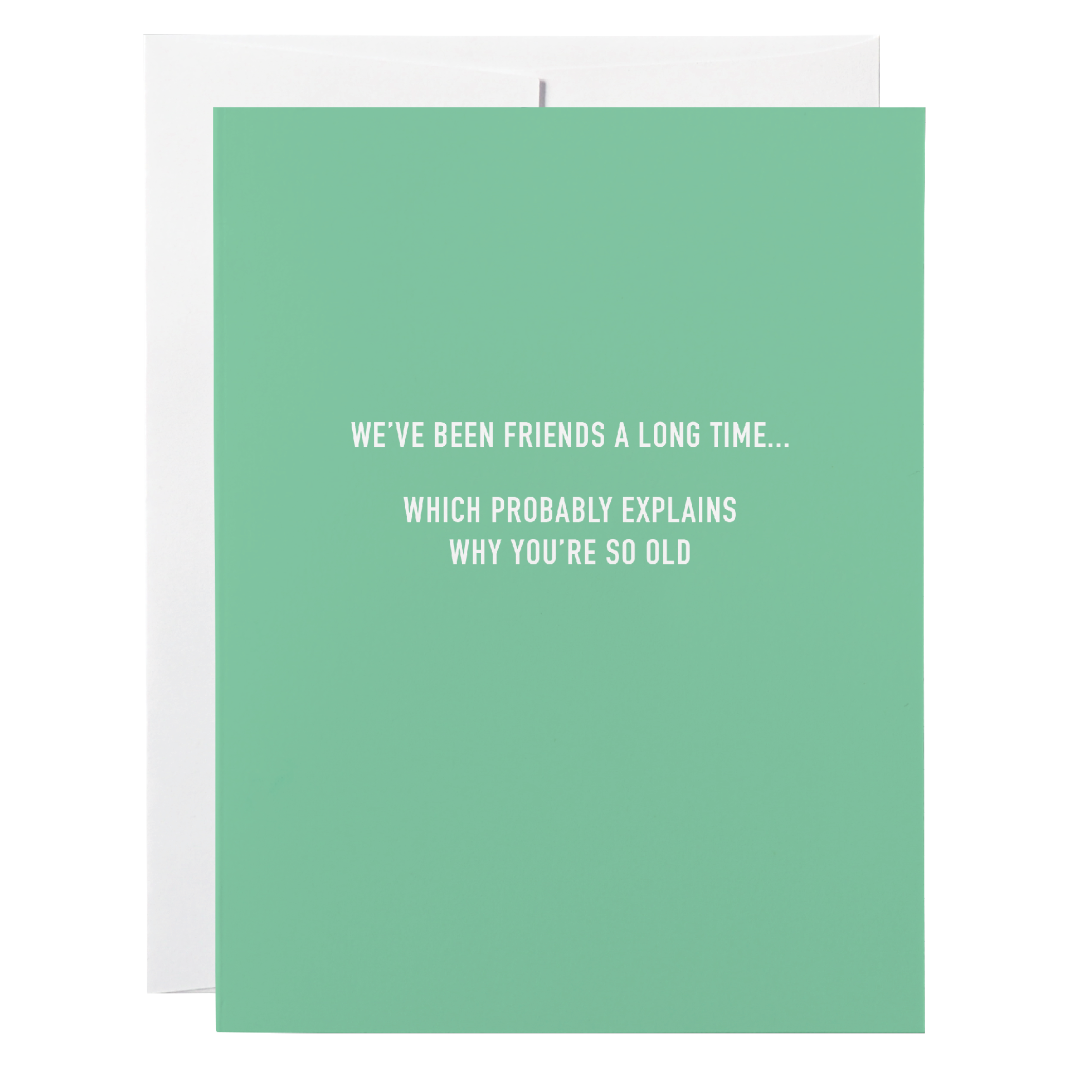 Classy Cards - Greeting Card - We've Been Friends A Long Time...